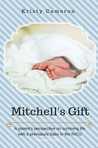 Mitchell's Gift - A parent's perspective on surviving life... with a premature baby in the NICU., Kristy Cameron - Paperback - 9780578005300