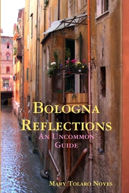 Bologna Reflections, Mary Tolaro Noyes - Paperback - 9780578016832