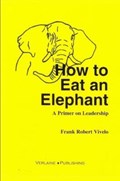 How to Eat an Elephant: A Primer on Leadership | Frank Vivelo | 