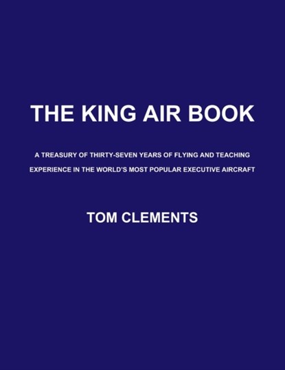 The King Air Book, Tom Clements - Paperback - 9780578045344