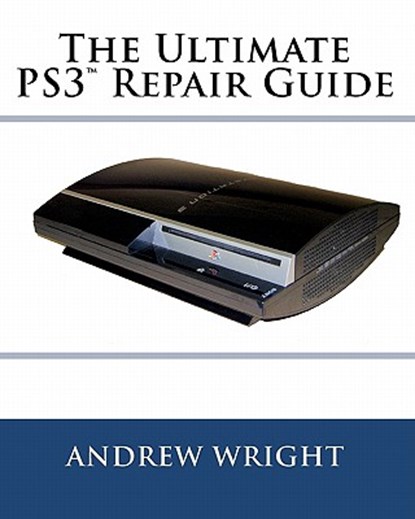 The Ultimate PS3(tm) Repair Guide, Andrew Wright - Paperback - 9780578054773
