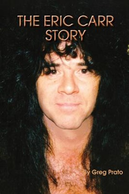 The Eric Carr Story, Greg Prato - Paperback - 9780578074245