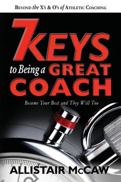 7 Keys To Being A Great Coach: Become Your Best and They Will Too, Eli the Book Guy Blyden - Paperback - 9780578179520