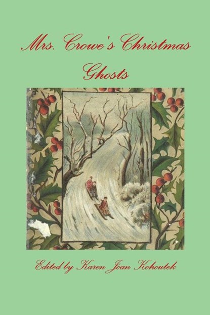 Mrs. Crowe's Christmas Ghosts, Karen Joan Kohoutek ; Catherine Crowe - Paperback - 9780578214139