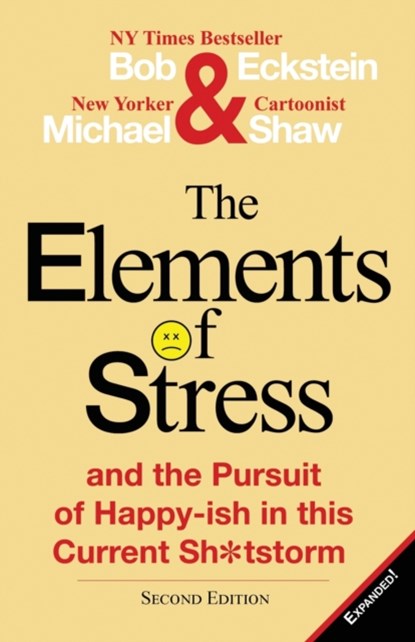 The Elements of Stress and the Pursuit of Happy-Ish in This Current Sh*tstorm, Bob Eckstein ; Michael Shaw - Paperback - 9780578241050