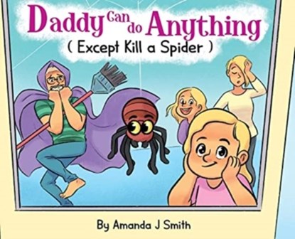 Daddy Can Do Anything (Except Kill a Spider), Amanda J Smith - Gebonden - 9780578325446