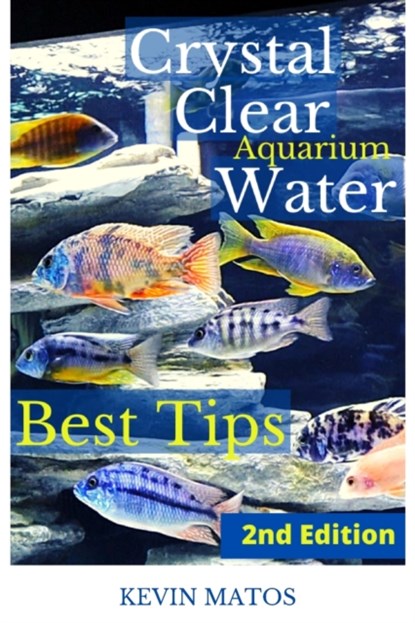 Crystal Clear Aquarium Water, Kevin C Matos - Paperback - 9780578326139