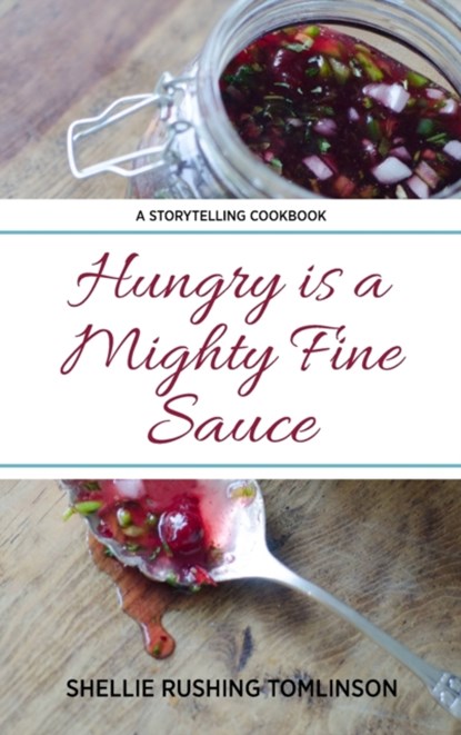 Hungry is a Mighty Fine Sauce, Shellie Rushing Tomlinson - Gebonden - 9780578333243