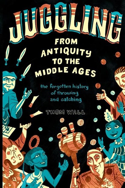 Juggling - From Antiquity to the Middle Ages, Thom Wall - Paperback - 9780578410845