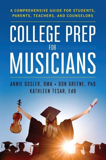 College Prep for Musicians, Annie Bosler ; Don Greene ; Kathleen Tesar - Paperback - 9780578421551