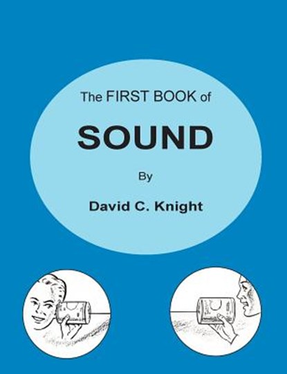 The First Book of Sound: A Basic Guide to the Science of Acoustics, David C. Knight - Paperback - 9780578424514