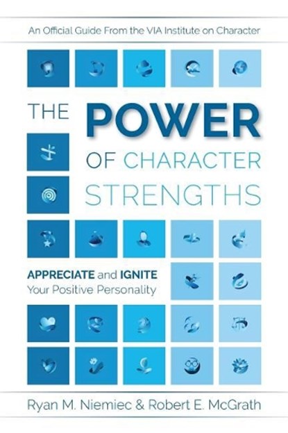 The Power of Character Strengths: Appreciate and Ignite Your Positive Personality, Ryan M. Niemiec - Paperback - 9780578434292
