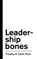 Leadership Bones: 5 Lessons to Lead Anyone, Anywhere, Anytime, Timothy R. Clark - Paperback - 9780578451039