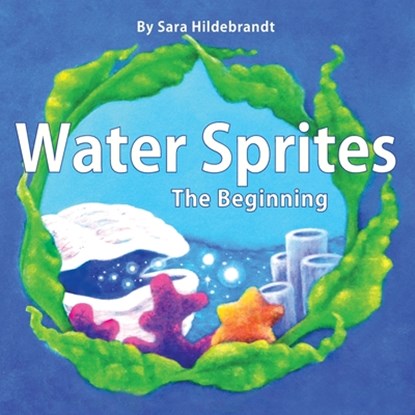 Water Sprites: The Beginning, Sara Hildebrandt - Paperback - 9780578451794
