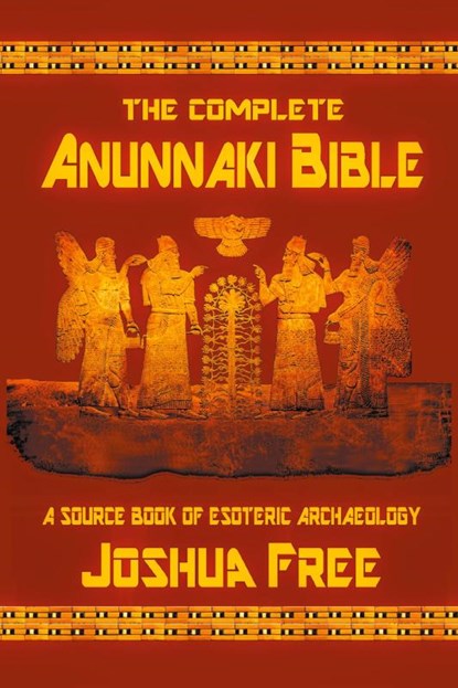 The Complete Anunnaki Bible, Joshua Free - Paperback - 9780578459882