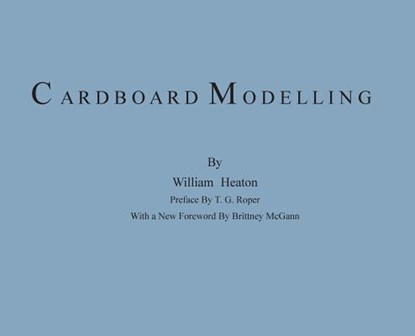 Cardboard Modelling: A Manual With Full Working Drawings and Instructions, William Heaton - Gebonden - 9780578488226