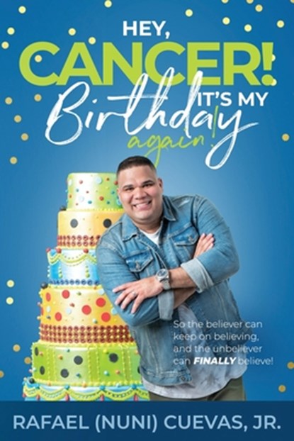 Hey, Cancer! It's My Birthday Again, Rafael Cuevas - Paperback - 9780578514888