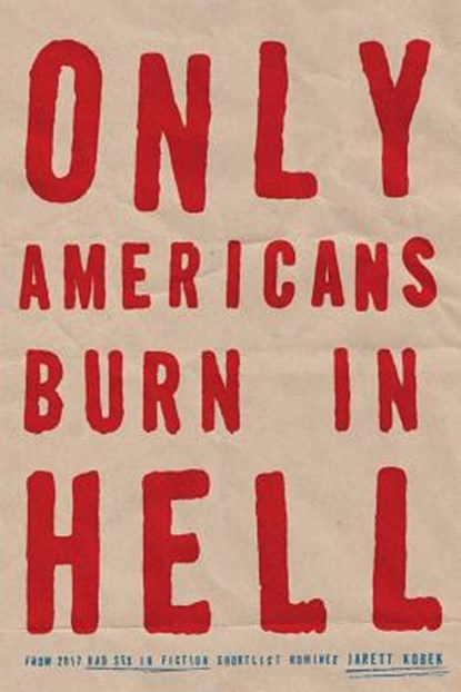 Kobek, J: Only Americans Burn in Hell, Jarett Kobek - Paperback - 9780578529714