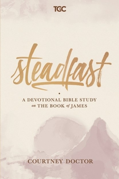 Steadfast: A Devotional Bible Study on the Book of James, Courtney Doctor - Paperback - 9780578533421
