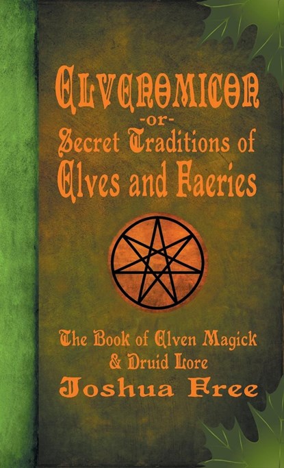 Elvenomicon -or- Secret Traditions of Elves and Faeries, Joshua Free - Gebonden - 9780578546209