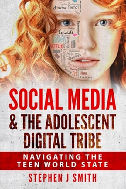 Social Media & The Adolescent Digital Tribe: Navigating the Teen World State, Stephen J. Smith M. Ed - Paperback - 9780578577241
