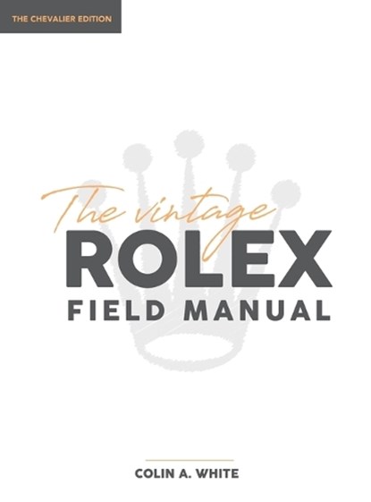 The Vintage Rolex Field Manual, Colin A White - Gebonden - 9780578630823