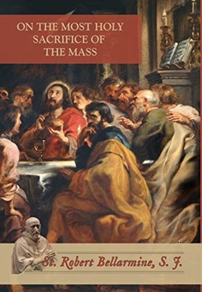 On the Most Holy Sacrifice of the Mass, St Robert Bellarmine - Gebonden - 9780578641256