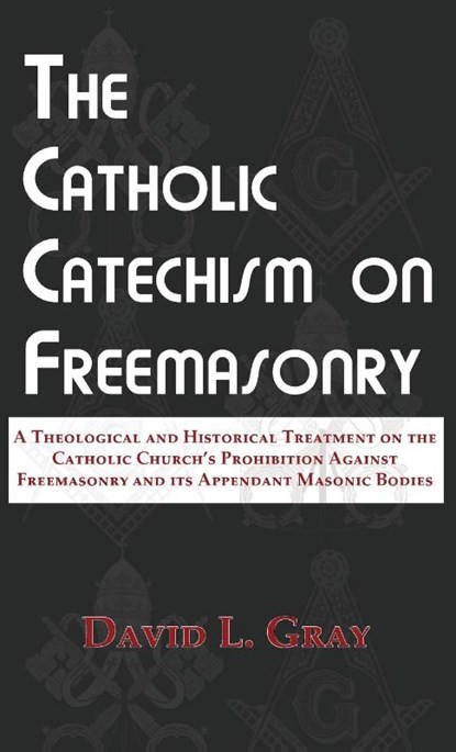 The Catholic Catechism on Freemasonry, David L Gray - Gebonden - 9780578642130