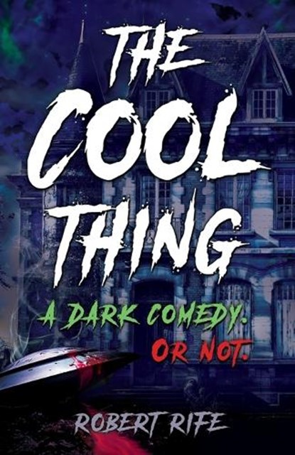 The Cool Thing: A Dark Comedy. Or Not., ROBERT RIFE - Ebook - 9780578660875