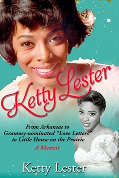 Ketty Lester: From Arkansas To Grammy Nominated Love Letters to Little House on the Prairie, Ketty Lester - Paperback - 9780578662336