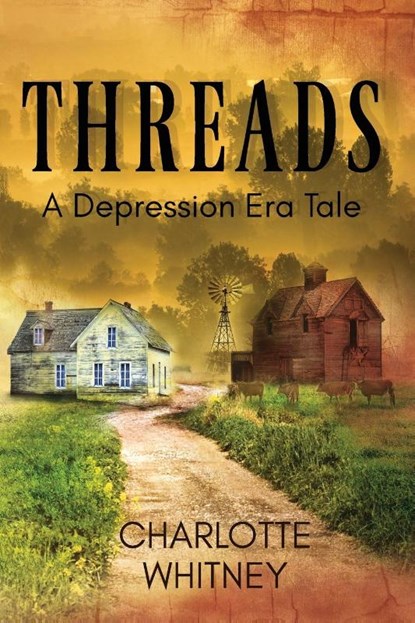 THREADS A Depression Era Tale, Charlotte Whitney - Paperback - 9780578666761