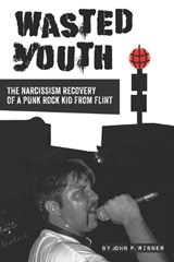 Wasted Youth: A Flint Punk Rock Memoir - RIBNER,  John P. - 9780578679792