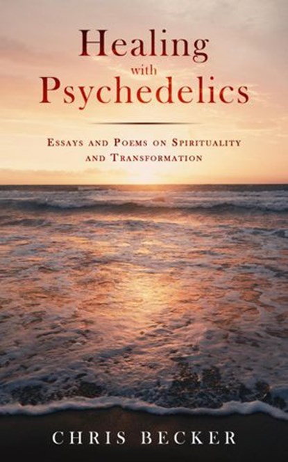 Healing with Psychedelics, Chris Becker - Ebook - 9780578706146