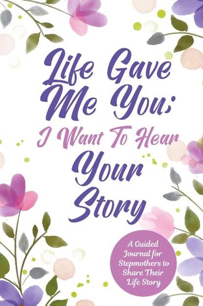 Life Gave Me You; I Want to Hear Your Story, Jeffrey Mason - Gebonden - 9780578709406