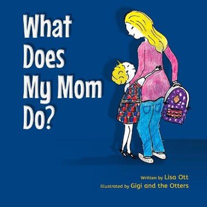 What Does My Mom Do?, OTT,  Lisa - Paperback - 9780578731070