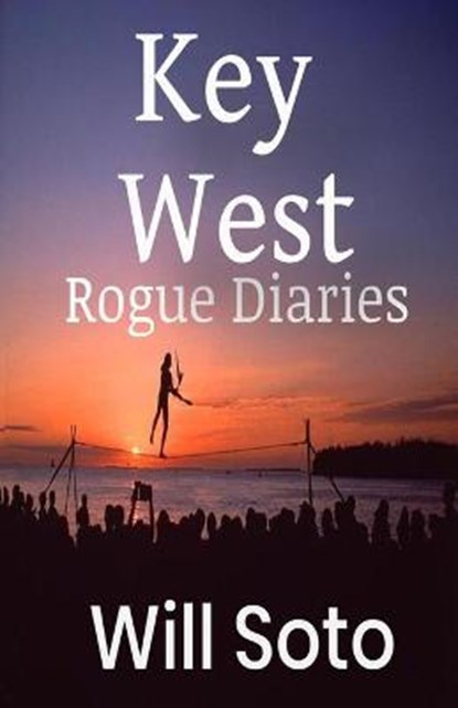 KEY WEST ROGUE DIARIES, Will Soto - Paperback - 9780578733043