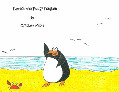 Patrick the Pudgy Penguin, C Robert Moore - Paperback - 9780578736600