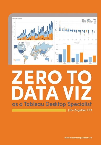 Zero to Data Viz as a Tableau Desktop Specialist, John J Zugelder - Paperback - 9780578754246