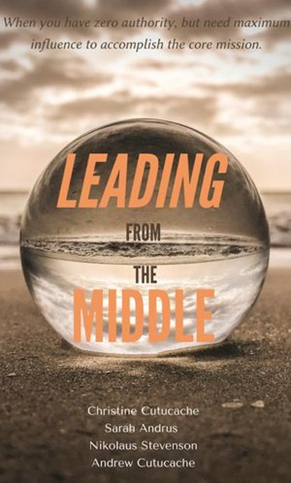 Leading From The Middle, Christine Cutucache ; Sarah Andrus ; Nikolaus Stevenson ; Andrew Cutucache - Ebook - 9780578835334