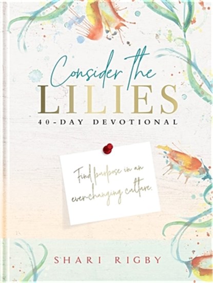 Consider the Lilies: 40 Day Devotional, Shari Rigby - Gebonden - 9780578855783