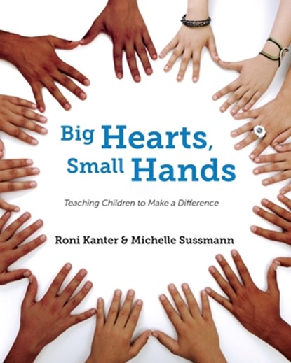 Big Hearts, Small Hands: Teaching Children to Make a Difference, Roni Kanter - Paperback - 9780578885919