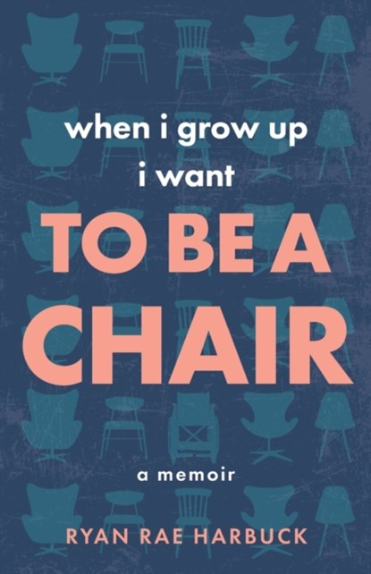 When I Grow Up I Want to Be a Chair, Ryan Rae Harbuck - Paperback - 9780578983738