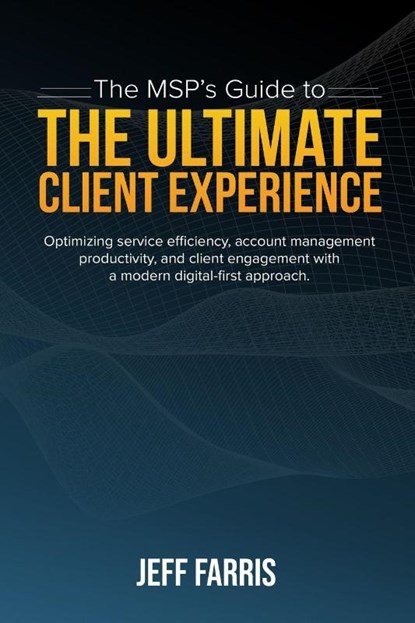 The MSP's Guide to the Ultimate Client Experience, Jeff Farris - Paperback - 9780578986678