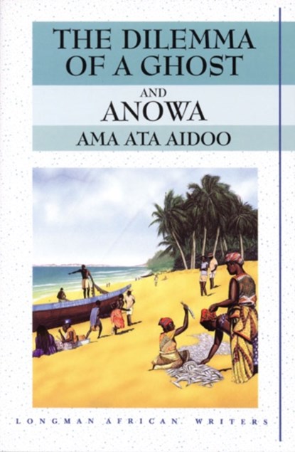 The Dilemma of a Ghost and Anowa 2nd Edition, Ama Ata Aidoo ; Ama Aidoo - Paperback - 9780582276024