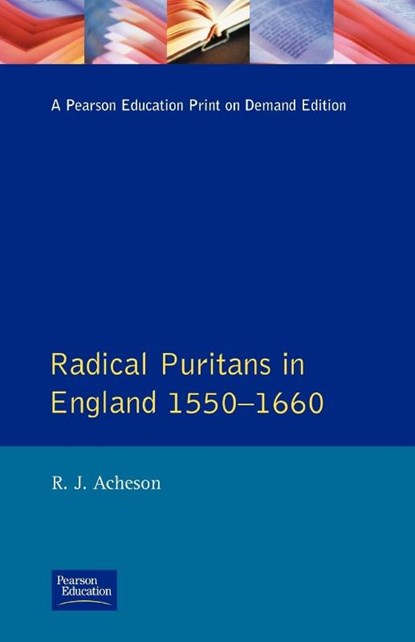 Radical Puritans in England 1550 - 1660, R.J. Acheson - Paperback - 9780582355156