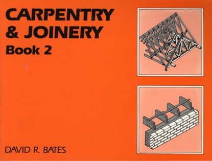 Carpentry and Joinery Book 2, DAVID (FORMER HEAD OF CONSTRUCTION PRACTICE STUDIES AT NENE COLLEGE,  Northampton, UK) Bates - Paperback - 9780582426030