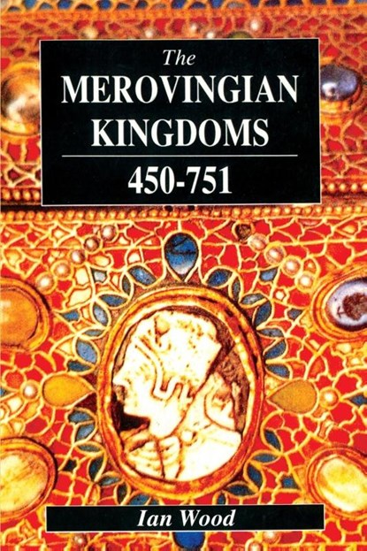The Merovingian Kingdoms 450 - 751, Ian Wood - Paperback - 9780582493728