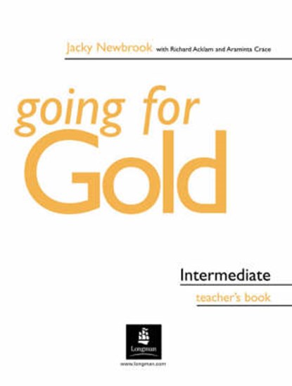 Going for Gold Intermediate Teacher's Book, Jacky Newbrook ; Richard Acklam ; Araminta Crace - Paperback - 9780582518094