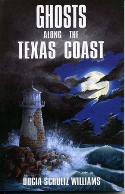 Ghosts Along the Texas Coast, Docia Schultz Williams - Ebook - 9780585270838