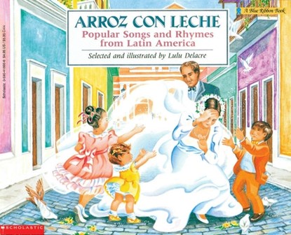 Arroz Con Leche: Popular Songs and Rhymes from Latin America (Bilingual), Lulu Delacre - Paperback - 9780590418867
